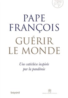 Guérir le monde: une catéchèse inspirée par la pandémie