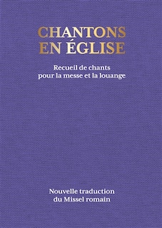 Couverture_Chantons en Eglise : recueil de chants pour la messe et la louange : nouvelle traduction du Missel romain