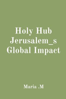 Front cover_Holy Hub Jerusalem_s Global Impact