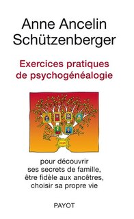 Front cover_Exercices pratiques de psychogénéalogie : pour découvrir ses secrets de famille, être fidèle aux ancêtres, choisir sa propre vie