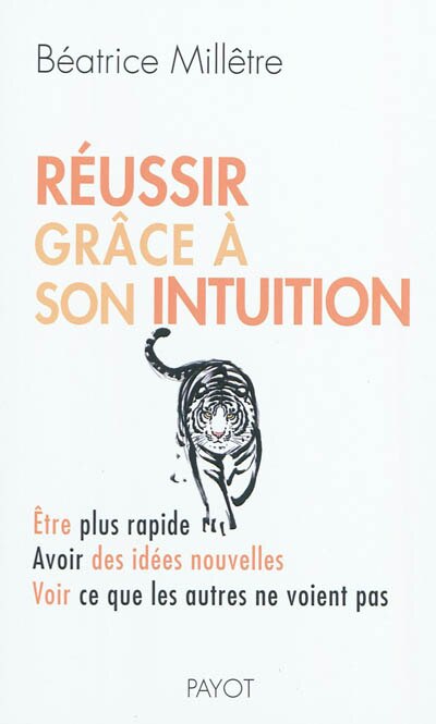 Front cover_Réussir grâce à son intuition : être plus rapide, avoir des idées nouvelles, voir ce que les autres ne voient pas