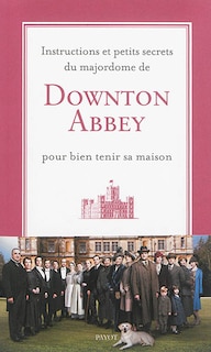 Front cover_Instructions et petits secrets du majordome de Downton Abbey pour bien tenir sa maison