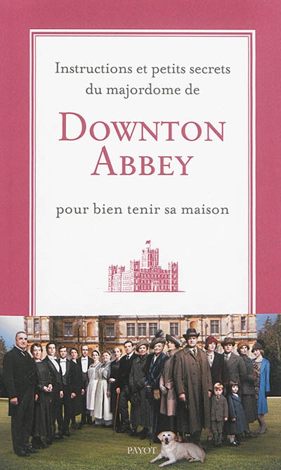 Front cover_Instructions et petits secrets du majordome de Downton Abbey pour bien tenir sa maison