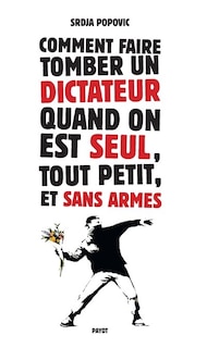 Front cover_Comment faire tomber un dictateur quand on est seul, tout petit, et sans armes