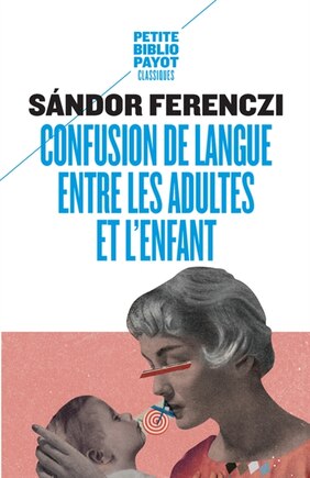 Confusion de langue entre les adultes et l'enfant ; Le rêve du nourrisson savant ; Extraits du Journal clinique