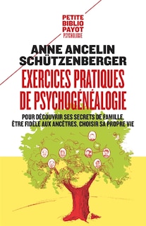 Front cover_Exercices pratiques de psychogénéalogie : pour découvrir ses secrets de famille, être fidèle aux ancêtres, choisir sa propre vie