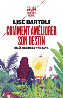 Comment améliorer son destin: neuf clés pour mieux vivre sa vie