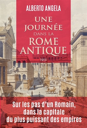 UNE JOURNÉE DANS LA ROME ANTIQUE: UN MARDI DE L'AN 115 SOUS LE RÈGNE DE TRAJAN