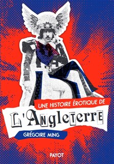 Front cover_Une histoire érotique de l'Angleterre : deux siècles de désirs et de libertés