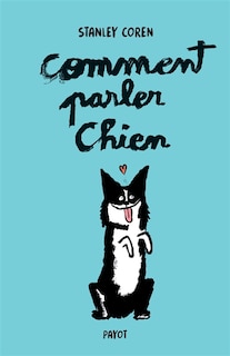 Couverture_Comment parler chien : maîtriser l'art de la communication entre les chiens et les hommes