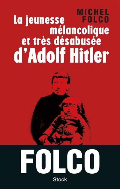 Couverture_La jeunesse m&eacute;lancolique et tr&egrave;s d&eacute;sabus&eacute;e d'Adolf Hitler