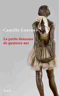La petite danseuse de quatorze ans by CAMILLE LAURENS