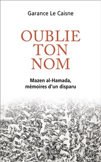 Couverture_Oublie ton nom : Mazen al-Hamada, mémoires d'un disparu