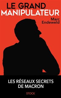 Couverture_Le grand manipulateur : les réseaux secrets de Macron