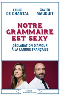 Front cover_Notre grammaire est sexy : déclaration d'amour à la langue française