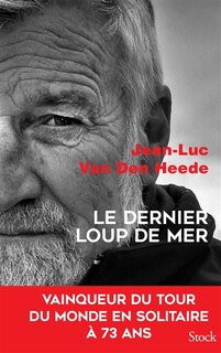 Couverture_Le dernier loup de mer : vainqueur du tour du monde en solitaire à 73 ans