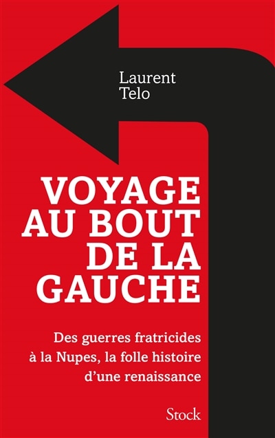 Front cover_Voyage au bout de la gauche : des guerres fratricides à la Nupes, la folle histoire d'une renaissance