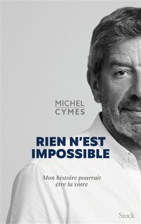 Front cover_Rien n'est impossible : mon histoire pourrait être la vôtre