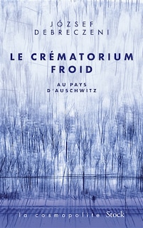 Couverture_Le crématorium froid : au pays d'Auschwitz : récit