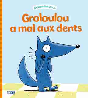 Groloulou a mal aux dents by Christophe Pernaudet