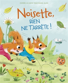 Noisette, rien ne t'arrête !: d'après un conte traditionnel slave