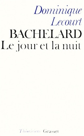 Bachelard ou le Jour et la nuit