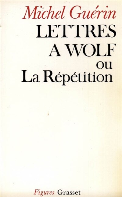 Front cover_Lettres à Wolf ou La répétition
