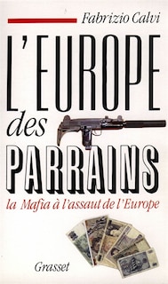 Couverture_L'Europe des parrains : la mafia à l'assaut de l'Europe