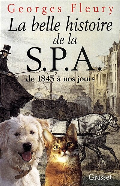 Couverture_La belle histoire de la SPA de 1845 à nos jours