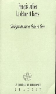 Front cover_Le détour et l'accès : stratégies du sens en Chine, en Grèce