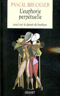 Front cover_L'euphorie perpétuelle : essai sur le devoir de bonheur