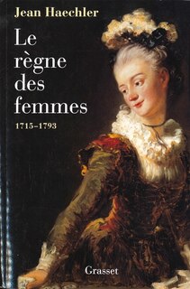 Couverture_Le règne des femmes : 1715-1793