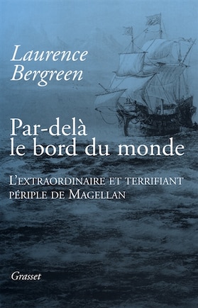 Par-delà le bord du monde: l'extraordinaire et terrifiant périple de Magellan