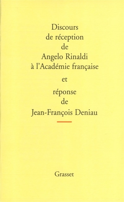 Front cover_Discours de réception de Angelo Rinaldi à l'Académie français et réponse de Jean-François Deniau ; L'allocution de Jean-François Revel pour la remise de l'épée et des remerciements de Angelo Rinaldi