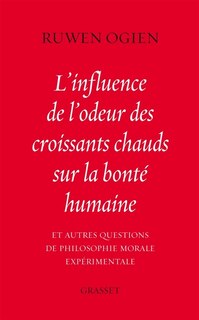 Couverture_L'influence de l'odeur des croissants chauds sur la bonté humaine : et autres questions de philosophie morale expérimentale