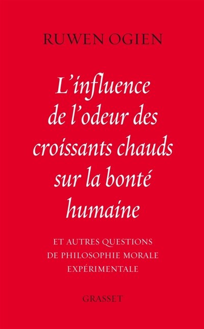 Couverture_L'influence de l'odeur des croissants chauds sur la bonté humaine : et autres questions de philosophie morale expérimentale