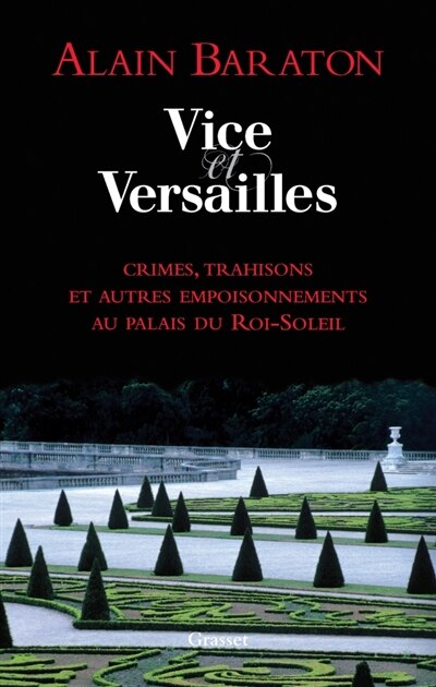 Couverture_Vice et Versailles : crimes, trahisons et autres empoisonnements au palais du Roi-Soleil