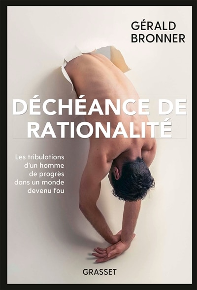Couverture_Déchéance de rationalité : les tribulations d'un homme de progrès dans un monde devenu fou