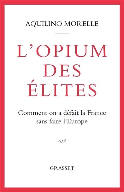 Front cover_L'opium des élites : comment on a défait la France sans faire l'Europe