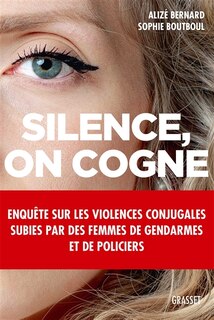 Couverture_Silence, on cogne : enquête sur les violences conjugales subies par des femmes de gendarmes et de policiers