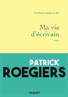 Vie D'ecrivain -ma by Patrick Roegiers