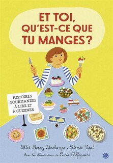 Front cover_Et toi, qu'est-ce que tu manges ? : histoires gourmandes à lire et à cuisiner