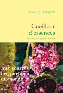 Couverture_Cueilleur d'essences : aux sources des parfums du monde