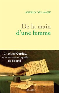 Couverture_De la main d'une femme : Charlotte Corday, une femme en quête de liberté