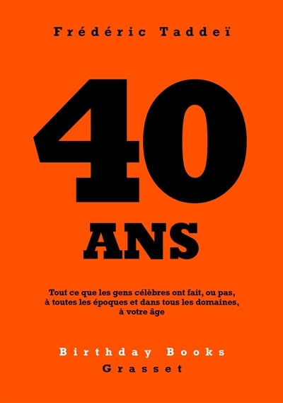 40 ANS: Tout ce que les gens célèbres ont fait, ou pas, à toutes les époques et dans tous les domaines, à votre âge