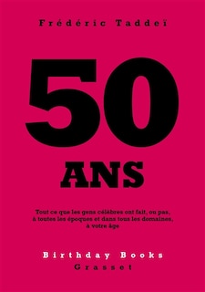 50 ANS: Tout ce que les gens célèbres ont fait, ou pas, à toutes les époques et dans tous les domaines, à votre âge