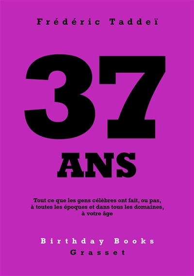 37 ANS: Tout ce que les gens célèbres ont fait, ou pas, à toutes les époques et dans tous les domaines, à votre âge