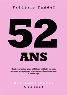 Front cover_52 ans : tout ce que les gens célèbres ont fait, ou pas, à toutes les époques et dans tous les domaines, à votre âge