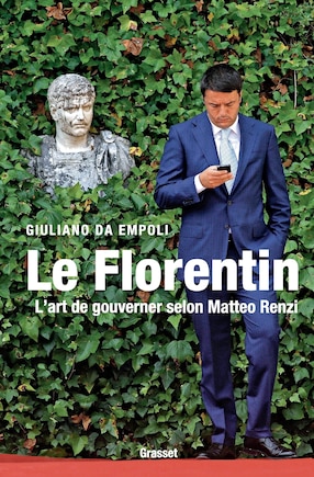 Le Florentin: l'art de gouverner selon Matteo Renzi