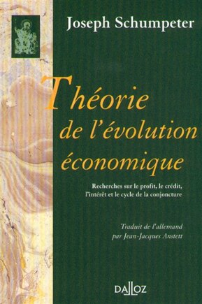 Théorie de l'évolution économique: recherches sur le profit, le crédit, l'intérêt et le cycle de la conjoncture